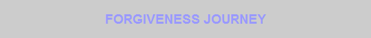 FORGIVENESS Journey FORGIVENESS Journey